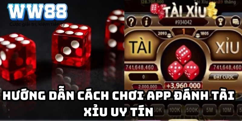 Hướng dẫn cách chơi app đánh tài xỉu uy tín