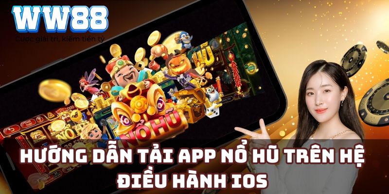 Hướng dẫn tải app nổ hũ trên hệ điều hành iOS