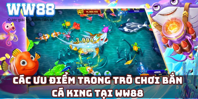 Các ưu điểm trong trò chơi bắn cá King tại WW88