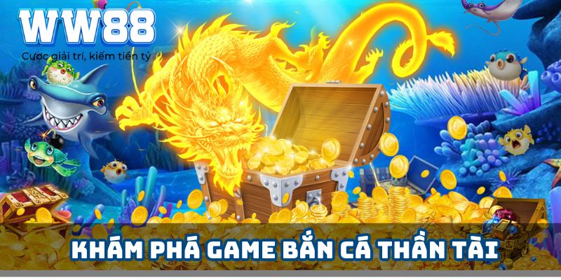 Khám phá game bắn cá thần tài