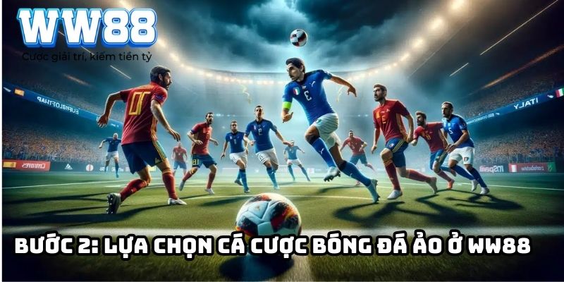 Bước 2: Lựa chọn cá cược bóng đá ảo ở WW88 