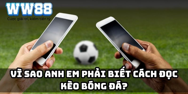 Vì sao anh em phải biết cách đọc kèo bóng đá?