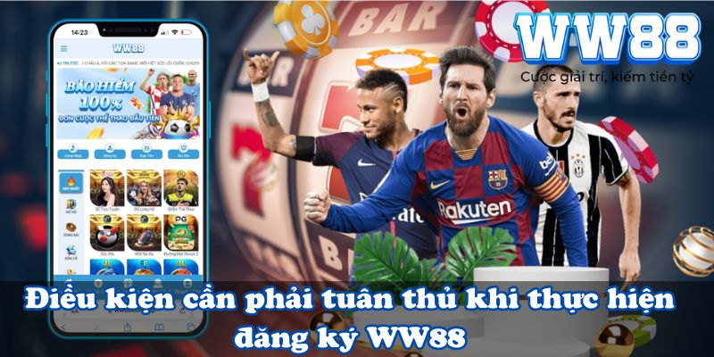 Điều kiện cần phải tuân thủ khi thực hiện đăng ký WW88