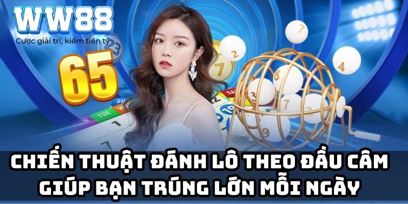 Chiến thuật đánh lô theo đầu câm giúp bạn trúng lớn mỗi ngày