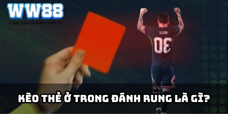 Kèo thẻ ở trong đánh rung là gì?