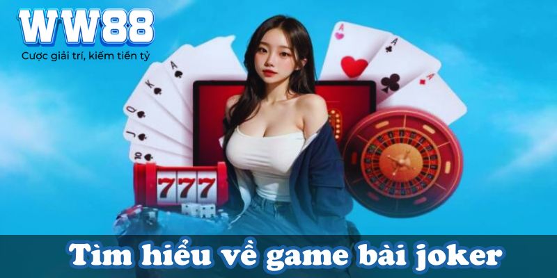 Tìm hiểu về game bài joker