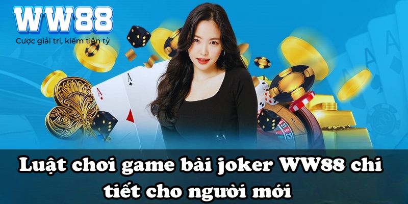 Luật chơi game bài joker WW88 chi tiết cho người mới 