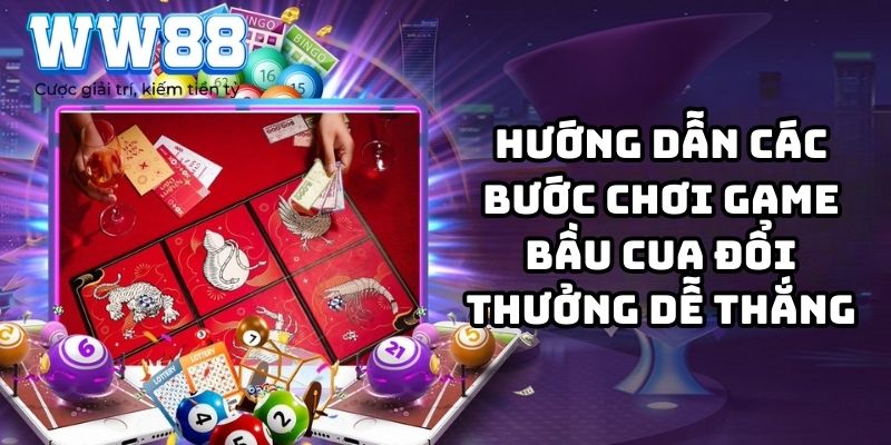 Hướng dẫn các bước chơi game bầu cua đổi thưởng dễ thắng