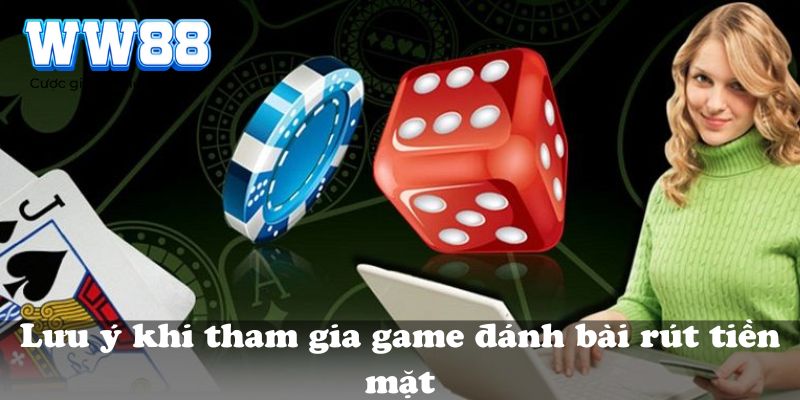 Lưu ý khi tham gia game đánh bài rút tiền mặt