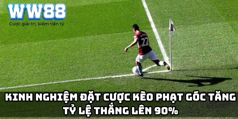 Kinh nghiệm đặt cược kèo phạt góc tăng tỷ lệ thắng lên 90%