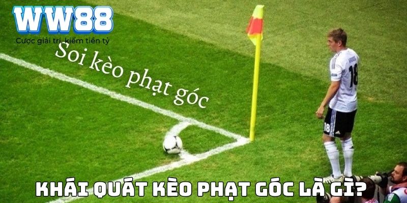 Khái quát kèo phạt góc là gì?