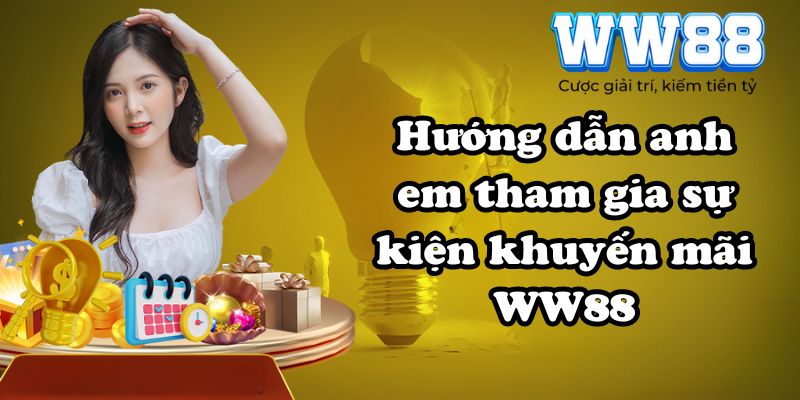 Hướng dẫn anh em tham gia sự kiện khuyến mãi WW88