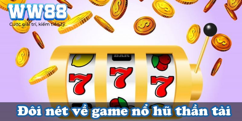 Đôi nét về game nổ hũ thần tài